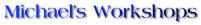 Michael's Workshops